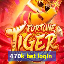 470k bet login